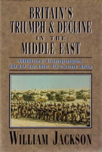 cover of the book Britain's Triumph and Decline in the Middle East: Military Campaigns 1919 to the Present Day