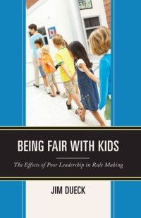 cover of the book Being Fair with Kids: The Effects of Poor Leadership in Rule Making