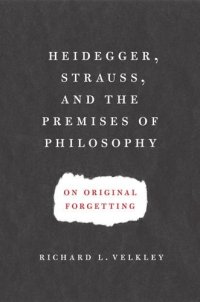 cover of the book Heidegger, Strauss, and the Premises of Philosophy: On Original Forgetting