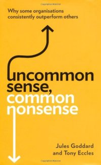 cover of the book Uncommon Sense, Common Nonsense: Why Some Organisations Consistently Outperform Others