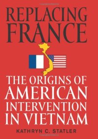 cover of the book Replacing France: The Origins of American Intervention in Vietnam