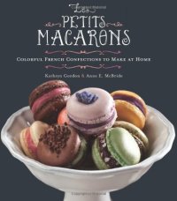 cover of the book Les Petits Macarons: Colorful French Confections to Make at Home