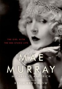 cover of the book Mae Murray: The Girl with the Bee-Stung Lips