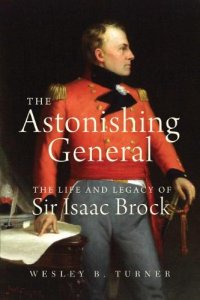 cover of the book The Astonishing General: The Life and Legacy of Sir Isaac Brock