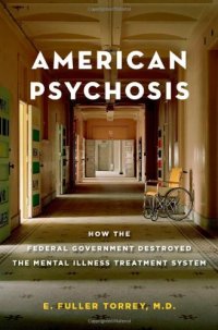 cover of the book American Psychosis: How the Federal Government Destroyed the Mental Illness Treatment System