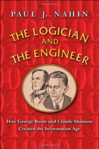 cover of the book The Logician and the Engineer: How George Boole and Claude Shannon Created the Information Age