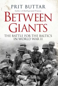 cover of the book Between Giants; The Battle for the Baltics in World War II,