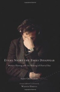 cover of the book Every Night the Trees Disappear: Werner Herzog and the Making of Heart of Glass