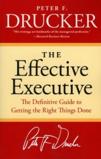 cover of the book The Effective Executive: The Definitive Guide to Getting the Right Things Done