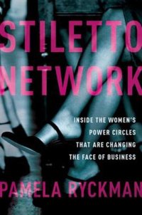 cover of the book Stiletto Network: Inside the Women's Power Circles That Are Changing the Face of Business