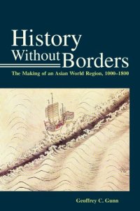 cover of the book History Without Borders: The Making of an Asian World Region, 1000-1800