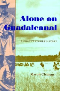 cover of the book Alone on Guadalcanal: A Coastwatcher's Story