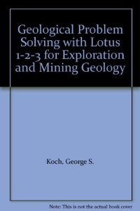 cover of the book Geological Problem Solving With Lotus 1-2-3 for Exploration and Mining Geology