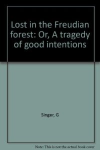 cover of the book Lost in the Freudian Forest. A Tragedy of Good Intentions