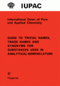 cover of the book Guide to Trivial Names, Trade Names and Synonyms for Substances Used in Analytical Nomenclature. International Union of Pure and Applied Chemistry: Analytical Chemistry Division