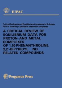 cover of the book A Critical Review of Equilibrium Data for Proton and Metal Complexes of 1,10–phenanthroline, 2,2'–Bipyridyl and Related Compounds. Critical Evaluation of Equilibrium Constants in Solution: Stability Constants of Metal Complexes