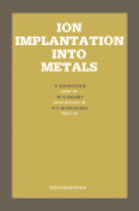 cover of the book Ion Implantation Into Metals. Proceedings of the 3rd International Conference on Modification of Surface Properties of Metals by Ion Implantation, Held at UMIST, Manchester, UK, 23–26 June 1981