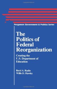 cover of the book The Politics of Federal Reorganization. Creating the U.S. Department of Education