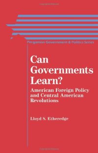 cover of the book Can Governments Learn?. American Foreign Policy and Central American Revolutions