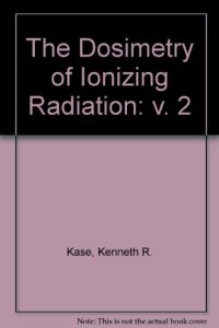 cover of the book The Dosimetry of Ionizing Radiation. Volume II