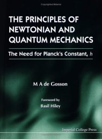 cover of the book The principles of Newtonian and quantum mechanics: the need for Planck's constant, h