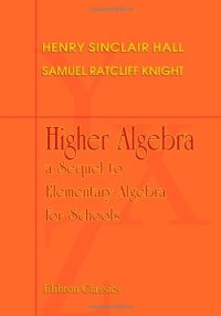 cover of the book Higher algebra: a sequel to Elementary algebra for schools