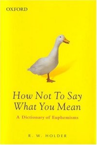 cover of the book How not to say what you mean: a dictionary of euphemisms