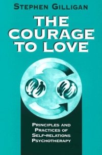 cover of the book The courage to love: principles and practices of self-relations psychotherapy