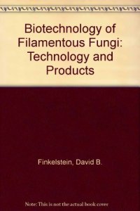 cover of the book Biotechnology of Filamentous Fungi. Technology and Products