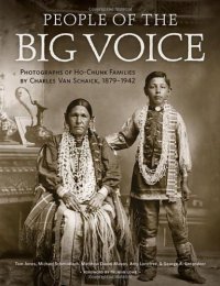 cover of the book People of the Big Voice: Photographs of Ho-Chunk Families by Charles Van Schaick, 1879-1942