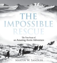 cover of the book The Impossible Rescue: The True Story of an Amazing Arctic Adventure