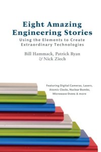 cover of the book Eight Amazing Engineering Stories: Using the Elements to Create Extraordinary Technologies