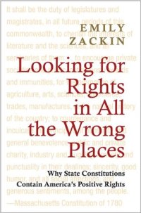 cover of the book Looking for Rights in All the Wrong Places: Why State Constitutions Contain America's Positive Rights