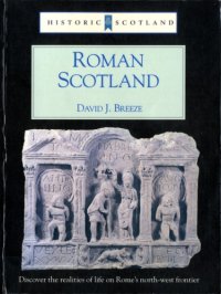 cover of the book Roman Scotland, Historic Scotland: Discover the realities of life on Rome's northwest frontier