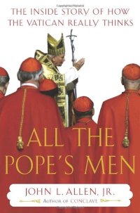 cover of the book All the Pope's Men: The Inside Story of How the Vatican Really Thinks