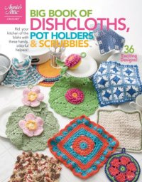 cover of the book Big Book of Dishcloths, Pot Holders & Scrubbies