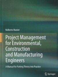 cover of the book Project Management for Environmental, Construction and Manufacturing Engineers: A Manual for Putting Theory into Practice