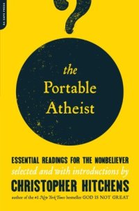 cover of the book The Portable Atheist: Essential Readings for the Nonbeliever