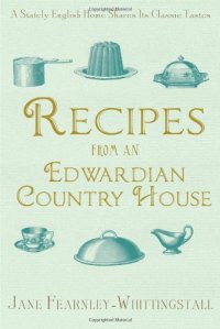 cover of the book Recipes from an Edwardian Country House: A Stately English Home Shares Its Classic Tastes