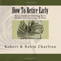 cover of the book How To Retire Early: Your Guide to Getting Rich Slowly and Retiring on Less