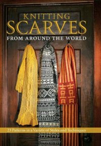 cover of the book Knitting Scarves from Around the World: 23 Patterns in a Variety of Styles and Techniques