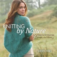 cover of the book Knitting by Nature: 19 Patterns for Scarves, Wraps, and More