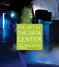 cover of the book The Art of the Data Center: A Look Inside the World's Most Innovative and Compelling Computing Environments