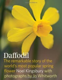 cover of the book The Daffodil: Discover the Remarkable Story of the World's Most Popular Spring Flower