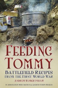 cover of the book Feeding Tommy: Battlefield Recipes from the First World War