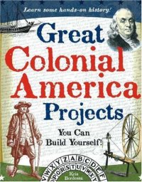 cover of the book Great Colonial America Projects You Can Build Yourself!