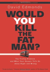 cover of the book Would You Kill the Fat Man?: The Trolley Problem and What Your Answer Tells Us about Right and Wrong