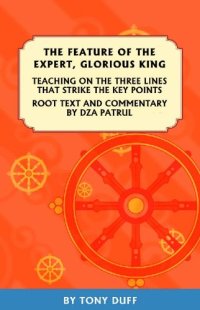 cover of the book Feature of the Expert, Glorious King: Also Known as "The Three Lines That Strike the Key Points and Auto-Commentary by Patrul Rinpoche