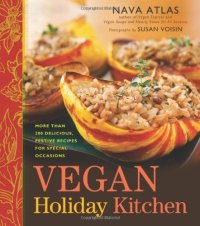 cover of the book Vegan Holiday Kitchen: More than 200 Delicious, Festive Recipes for Special Occasions