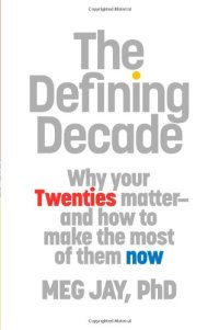 cover of the book The Defining Decade: Why Your Twenties Matter--And How to Make the Most of Them Now